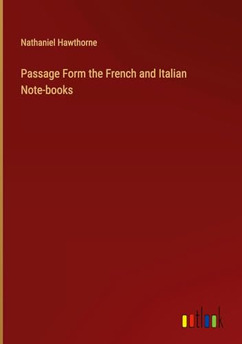 Passage Form the French and Italian Note-books von Outlook Verlag